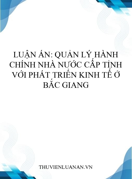 Luận án: Quản lý hành chính nhà nước cấp tỉnh với phát triển kinh tế ở Bắc Giang