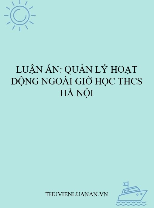 Luận án: Quản lý hoạt động ngoài giờ học THCS Hà Nội
