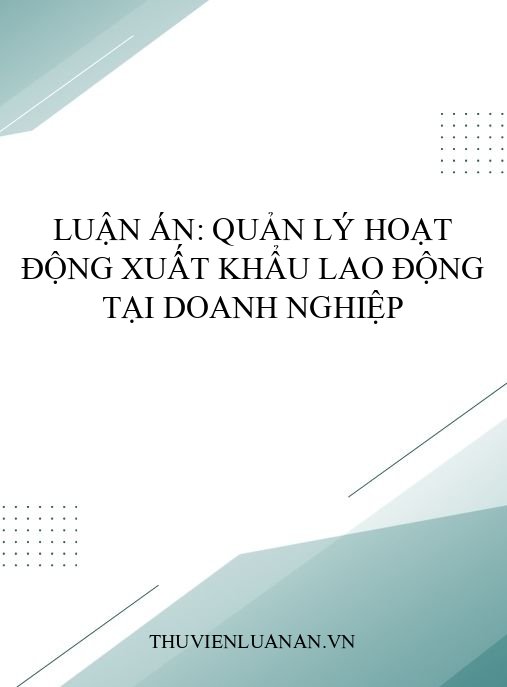 Luận án: Quản lý hoạt động xuất khẩu lao động tại doanh nghiệp