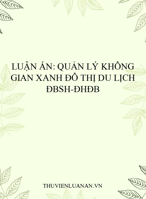 Luận án: Quản lý không gian xanh đô thị du lịch ĐBSH-ĐHĐB