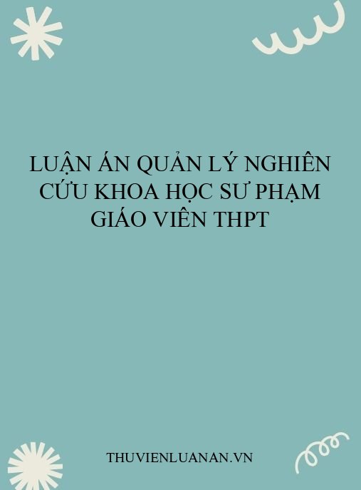 Luận án quản lý nghiên cứu khoa học sư phạm giáo viên THPT