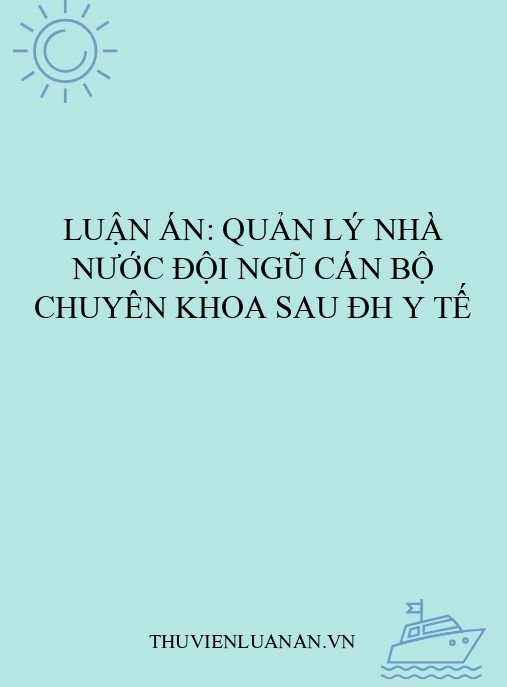 Luận án: Quản lý nhà nước đội ngũ cán bộ chuyên khoa sau ĐH y tế