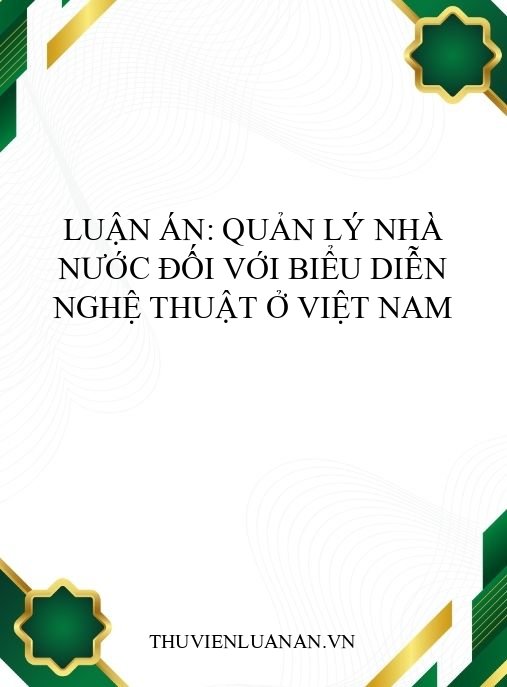 Luận án: Quản lý Nhà nước đối với biểu diễn nghệ thuật ở Việt Nam
