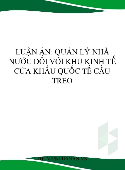 Luận án: Quản lý nhà nước đối với khu kinh tế cửa khẩu quốc tế Cầu Treo