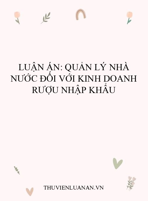 Luận án: Quản lý nhà nước đối với kinh doanh rượu nhập khẩu