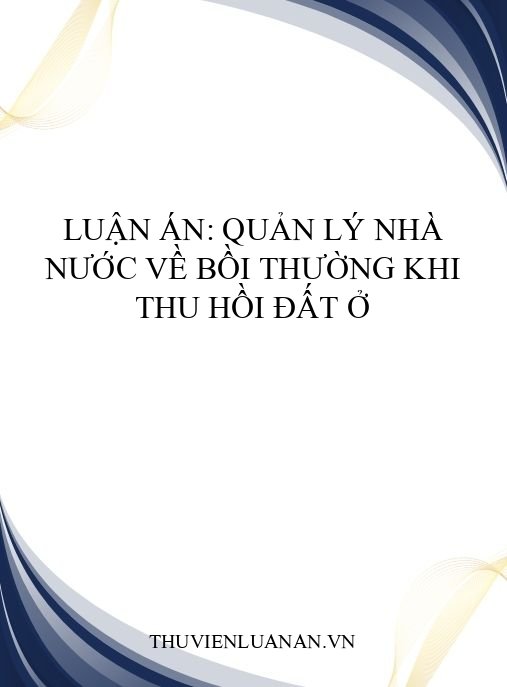 Luận án: Quản lý nhà nước về bồi thường khi thu hồi đất ở