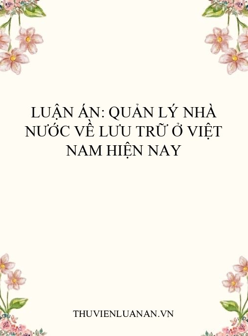 Luận án: Quản lý nhà nước về lưu trữ ở Việt Nam hiện nay