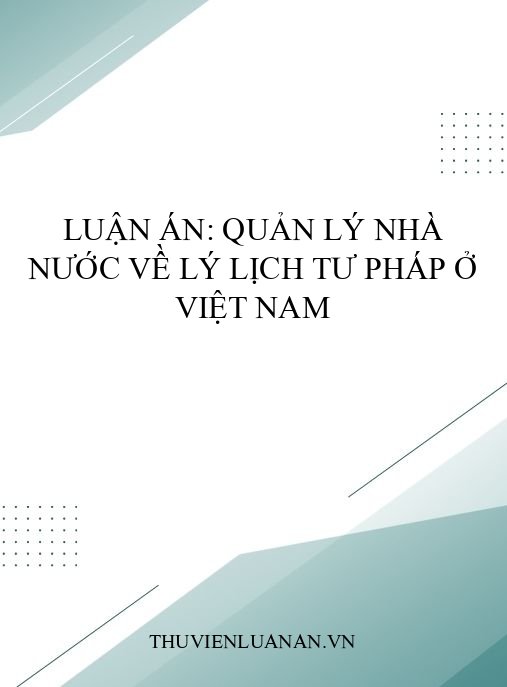 Luận án: Quản lý nhà nước về lý lịch tư pháp ở Việt Nam