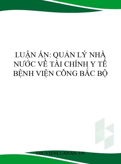 Luận án: Quản lý nhà nước về tài chính y tế bệnh viện công Bắc Bộ