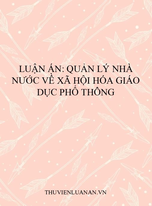 Luận án: Quản lý nhà nước về xã hội hóa giáo dục phổ thông