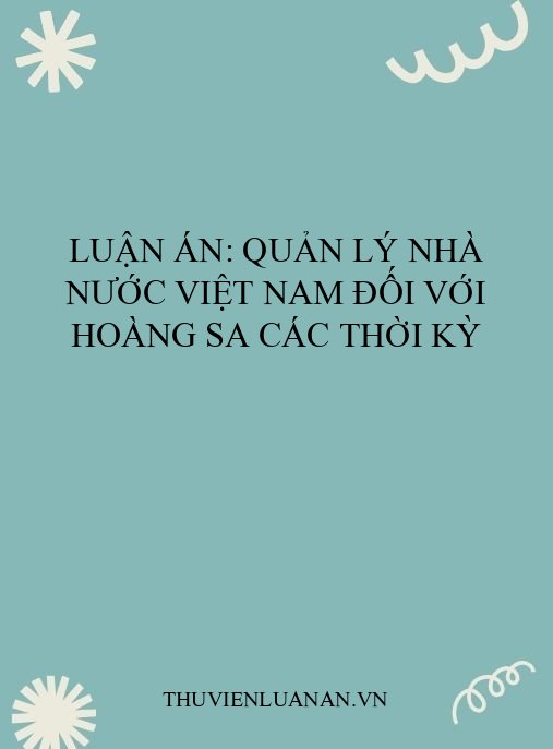 Luận án: Quản lý Nhà nước Việt Nam đối với Hoàng Sa các thời kỳ