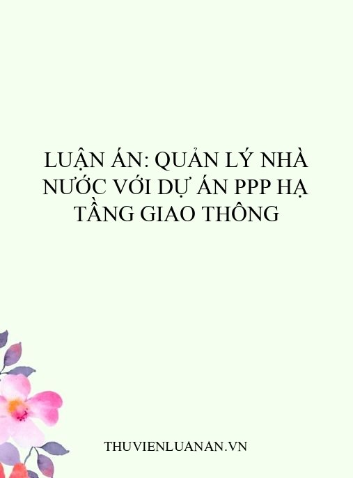 Luận án: Quản lý Nhà nước với dự án PPP hạ tầng giao thông