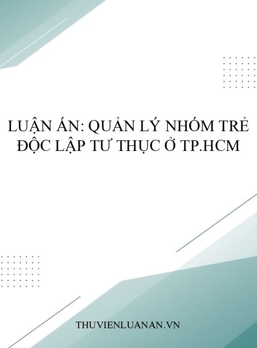 Luận án: Quản lý nhóm trẻ độc lập tư thục ở TP.HCM