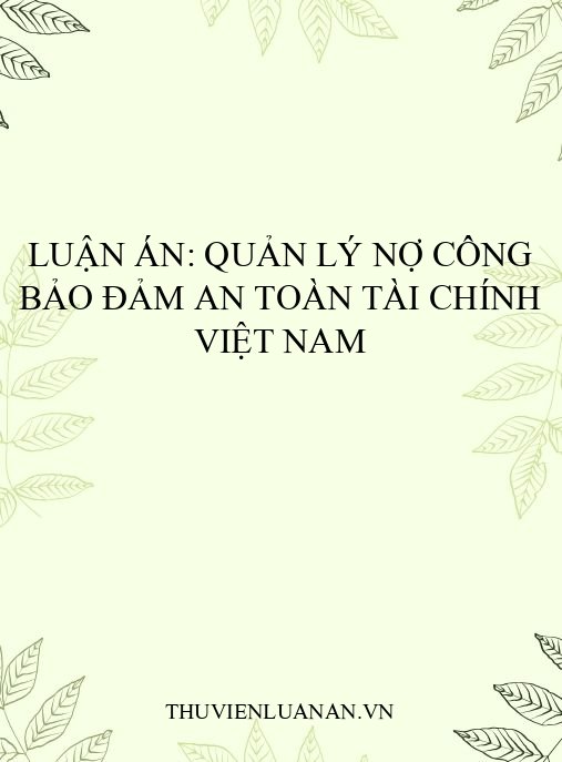 Luận án: Quản lý nợ công bảo đảm an toàn tài chính Việt Nam