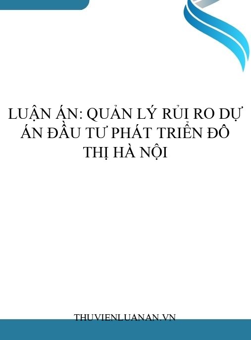 Luận án: Quản lý rủi ro dự án đầu tư phát triển đô thị Hà Nội