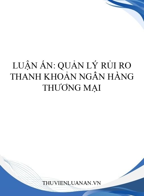 Luận án: Quản lý rủi ro thanh khoản ngân hàng thương mại