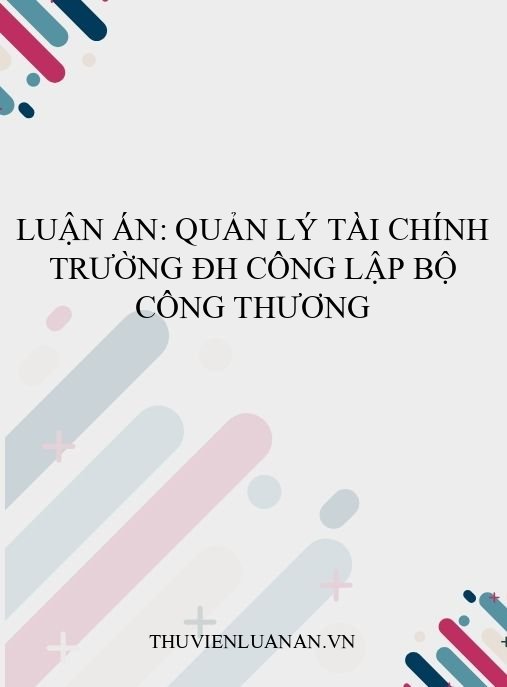 Luận án: Quản lý tài chính trường ĐH công lập Bộ Công Thương