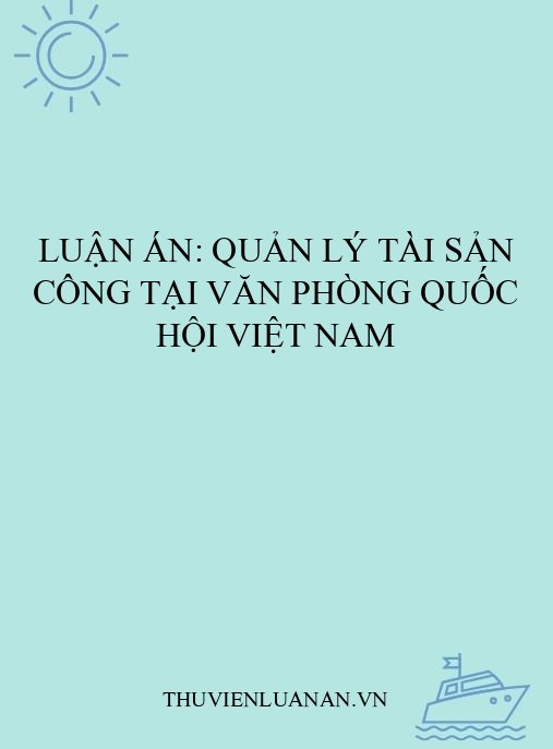 Luận án: Quản lý tài sản công tại Văn phòng Quốc hội Việt Nam