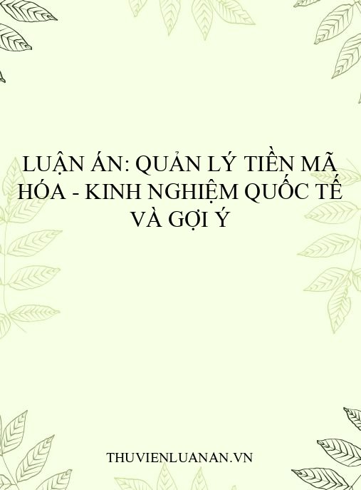 Luận án: Quản lý tiền mã hóa – Kinh nghiệm quốc tế và gợi ý
