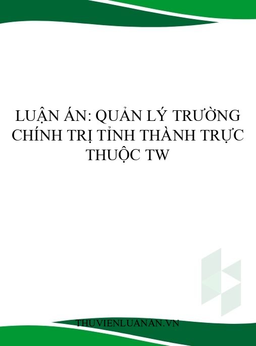 Luận án: Quản lý trường chính trị tỉnh thành trực thuộc TW