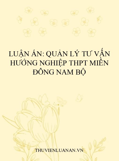 Luận án: Quản lý tư vấn hướng nghiệp THPT miền Đông Nam Bộ