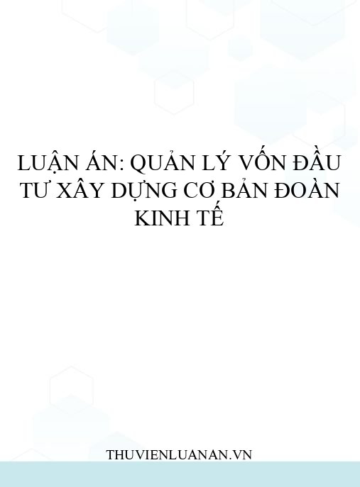 Luận án: Quản lý vốn đầu tư xây dựng cơ bản Đoàn kinh tế