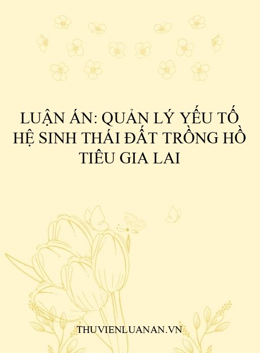 Luận án: Quản lý yếu tố hệ sinh thái đất trồng hồ tiêu Gia Lai