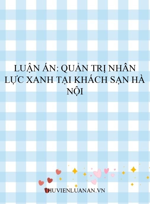 Luận án: Quản trị nhân lực xanh tại khách sạn Hà Nội
