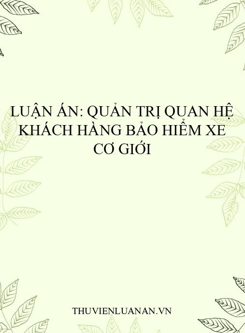 Luận án: Quản trị quan hệ khách hàng bảo hiểm xe cơ giới
