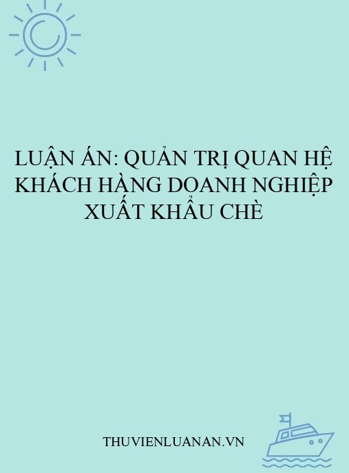 Luận án: Quản trị quan hệ khách hàng doanh nghiệp xuất khẩu chè