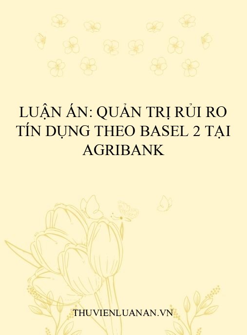 Luận án: Quản trị rủi ro tín dụng theo Basel 2 tại Agribank