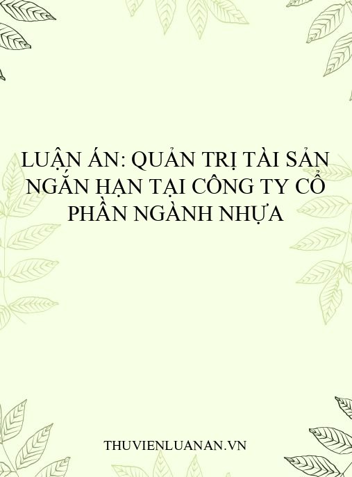 Luận án: Quản trị tài sản ngắn hạn tại công ty cổ phần ngành nhựa