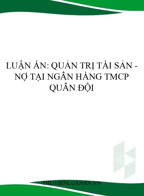 Luận án: Quản trị Tài sản – Nợ tại Ngân hàng TMCP Quân đội