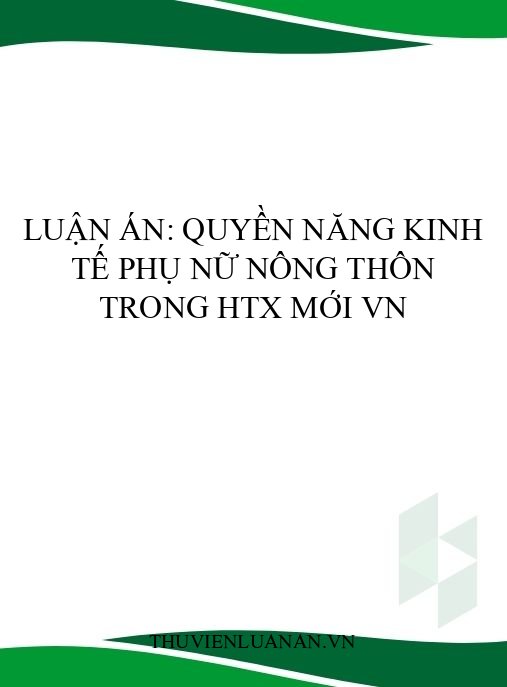 Luận án: Quyền năng kinh tế phụ nữ nông thôn trong HTX mới VN