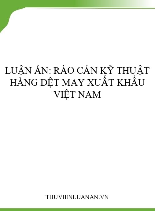 Luận án: Rào cản kỹ thuật hàng dệt may xuất khẩu Việt Nam