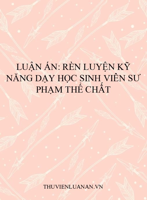 Luận án: Rèn luyện kỹ năng dạy học sinh viên sư phạm thể chất