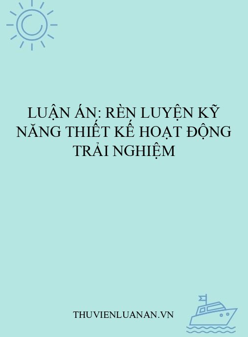 Luận án: Rèn luyện kỹ năng thiết kế hoạt động trải nghiệm