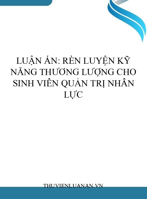 Luận án: Rèn luyện kỹ năng thương lượng cho sinh viên Quản trị nhân lực