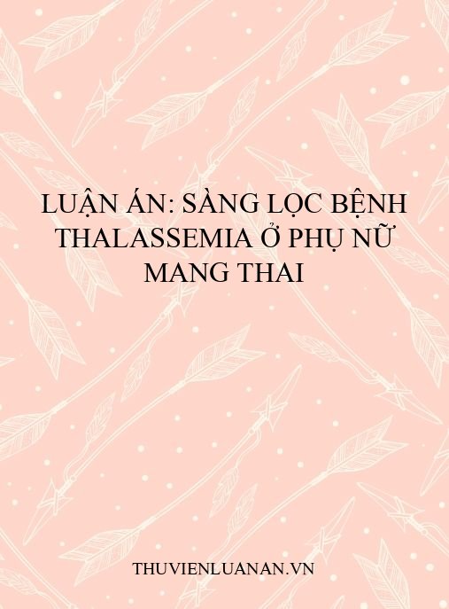 Luận án: Sàng lọc bệnh Thalassemia ở phụ nữ mang thai