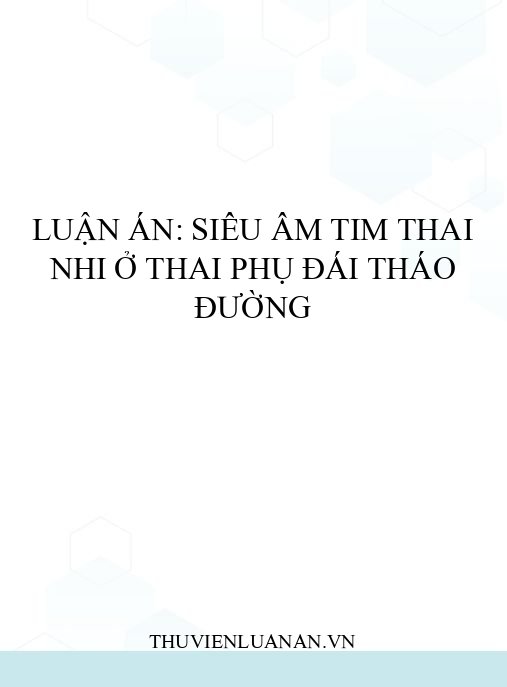 Luận án: Siêu âm tim thai nhi ở thai phụ đái tháo đường