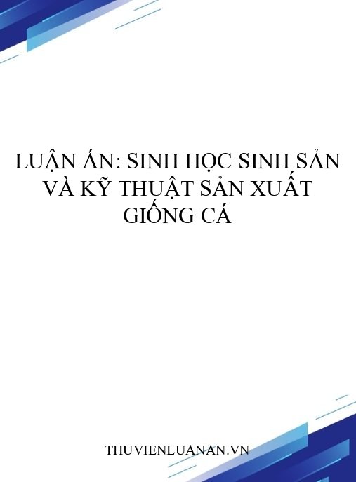 Luận án: Sinh học sinh sản và kỹ thuật sản xuất giống cá