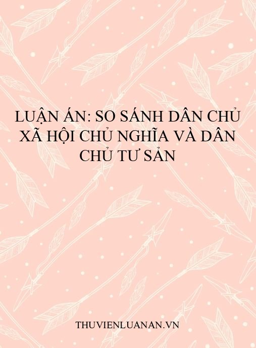 Luận án: So sánh dân chủ xã hội chủ nghĩa và dân chủ tư sản