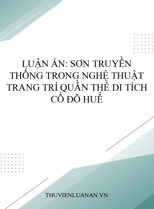 Luận án: Sơn truyền thống trong nghệ thuật trang trí Quần thể Di tích cố đô Huế