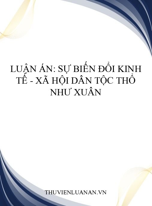 Luận án: Sự biến đổi kinh tế – xã hội dân tộc Thổ Như Xuân