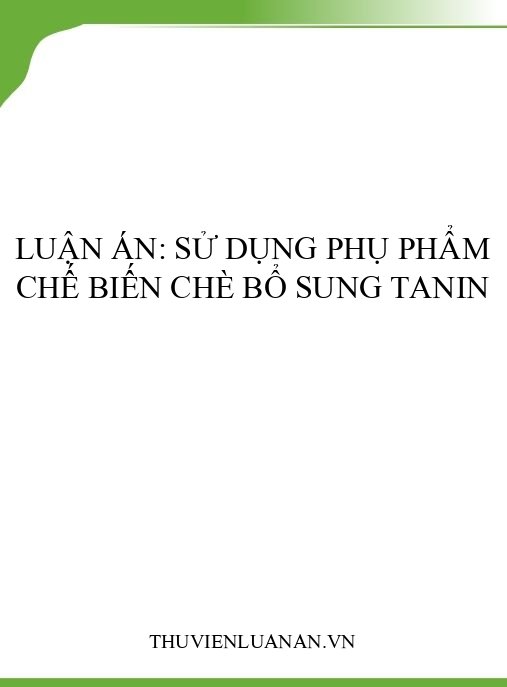 Luận án: Sử dụng phụ phẩm chế biến chè bổ sung tanin