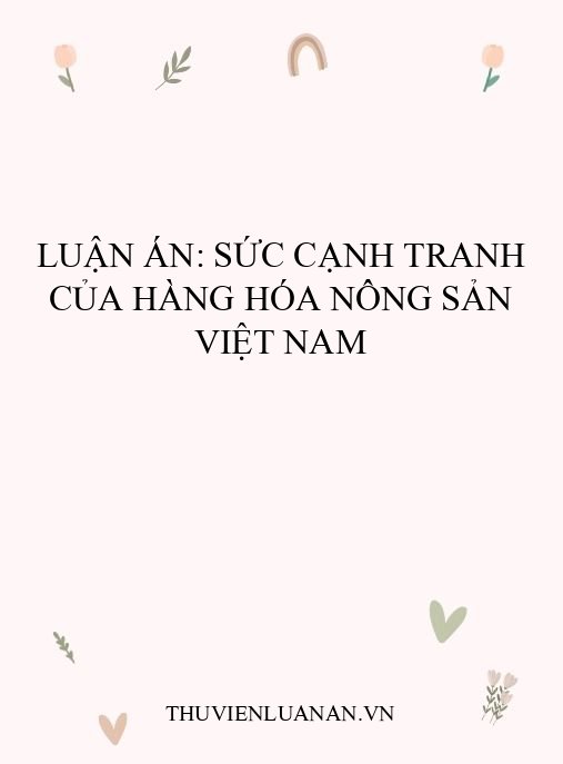 Luận án: Sức cạnh tranh của hàng hóa nông sản Việt Nam
