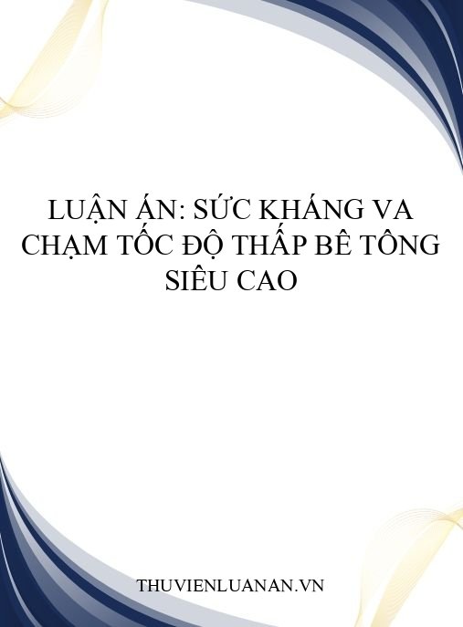 Luận án: Sức kháng va chạm tốc độ thấp bê tông siêu cao