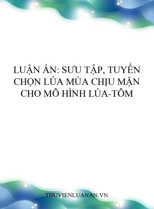 Luận án: Sưu tập, tuyển chọn lúa mùa chịu mặn cho mô hình lúa-tôm