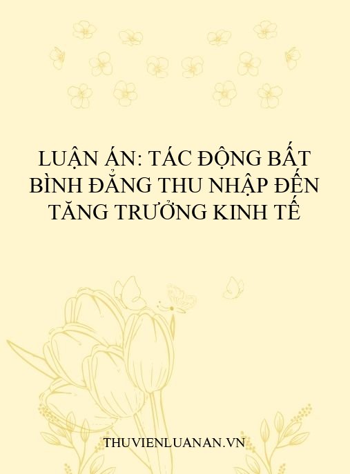 Luận án: Tác động bất bình đẳng thu nhập đến tăng trưởng kinh tế