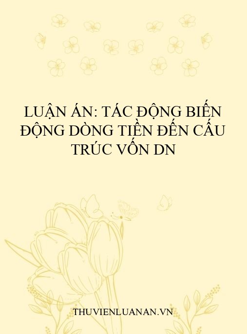 Luận án: Tác động biến động dòng tiền đến cấu trúc vốn DN